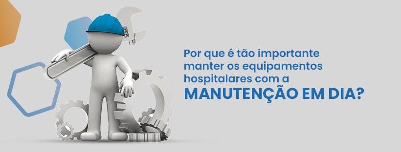 Por que é tão importante manter os equipamentos hospitalares com a manutenção em dia?